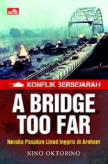 Konflik Bersejarah: A Bridge Too Far: Neraka Pasukan Linud Inggris di Arnhem